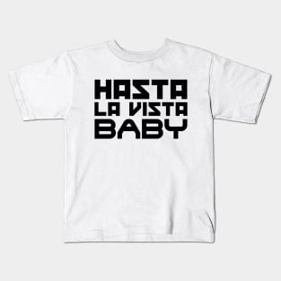 Hasta la vista, baby Kids T-Shirt